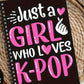 Just a Girl Who Loves K-Pop Notebook | Black Spiral Journal for Kpop Fans